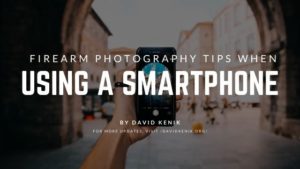 Firearm Photography Tips When Using A Smartphone